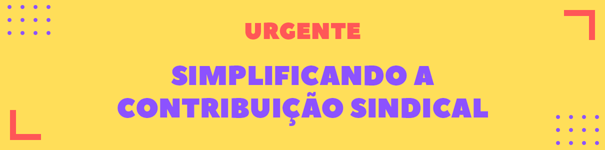 Urgente: simplificando a contribuição sindical